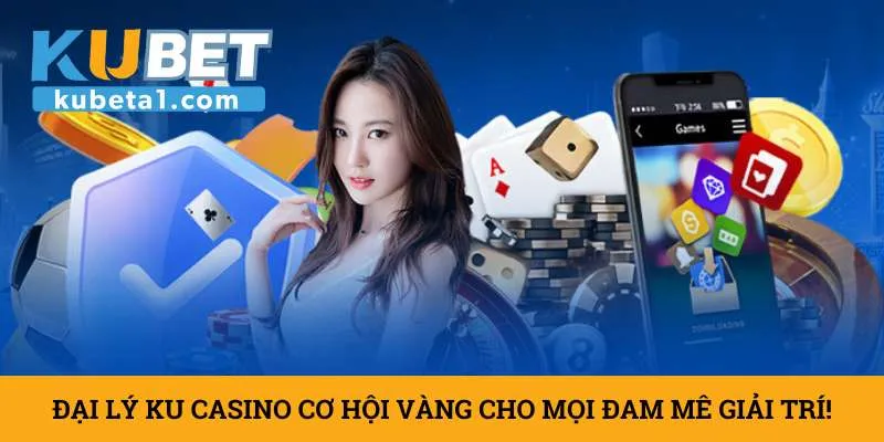 dai-ly-ku-casino-co-hoi-vang-cho-moi-dam-me-giai-tri