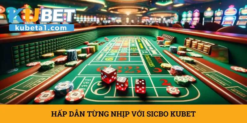 hap-dan-tung-nhip-voi-sicbo-kubet