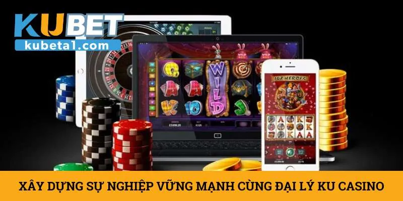 xay-dung-su-nghiep-vung-manh-cung-dai-ly-ku-casino
